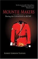 Mountie Makers: Putting the Canadian in RCMP 1894384792 Book Cover