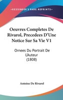 Oeuvres Completes De Rivarol, Precedees D'Une Notice Sur Sa Vie V1: Ornees Du Portrait De L'Auteur (1808) 1160765863 Book Cover