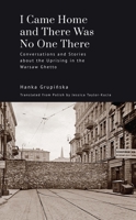 I Came Home and There Was No One There: Conversations and Stories about the Uprising in the Warsaw Ghetto B0C5PY81QJ Book Cover