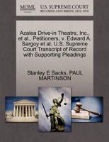 Azalea Drive-in Theatre, Inc., et al., Petitioners, v. Edward A. Sargoy et al. U.S. Supreme Court Transcript of Record with Supporting Pleadings 1270671170 Book Cover