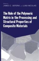 The Role of the Polymeric Matrix in the Processing and Structural Properties Composite Materials 0306411342 Book Cover