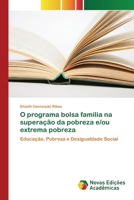 O programa bolsa família na superação da pobreza e/ou extrema pobreza: Educação, Pobreza e Desigualdade Social 6139695929 Book Cover