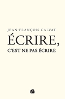 Écrire, c’est ne pas écrire (French Edition) 2754768564 Book Cover