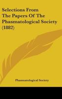 Selections From The Papers Of The Phasmatological Society (1882) 1437042961 Book Cover
