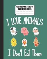 Composition Notebook - I Love Animals i don't eat them: Funny vegetarian gift wide ruled notebook for animals lovers and vegetarians for school college notes 1677339179 Book Cover