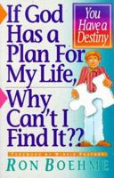 If God Has a Plan for My Life, Why Can't I Find It?: Finding God's Will for Your Life, Destiny, Discipleship 0927545411 Book Cover