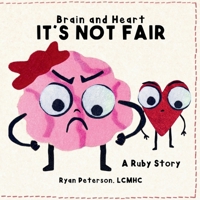 Brain and Heart - It's Not Fair: A children's book about big feelings, anger and learning you're not alone B0H3GD1P9W Book Cover