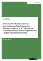 Interkulturelle Kommunikation: Anwendung des Trainingsmoduls 'Linguistic Awareness of Cultures' auf Kommunikationssituationen sprachlicher Minderheiten in Institutionen 3638767663 Book Cover