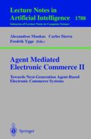 Agent Mediated Electronic Commerce II: Towards Next-Generation Agent-Based Electronic Commerce Systems (Lecture Notes in Computer Science) 3540677739 Book Cover