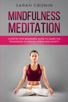 Mindfulness Meditation: A Step by Step Beginners Guide to Learn the Techniques to Reduce Stress and Anxiety 1801150850 Book Cover