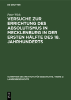 Versuche Zur Errichtung Des Absolutismus in Mecklenburg in Der Ersten Hälfte Des 18. Jahrhunderts: Ein Beitrag Zur Geschichte Des Deutschen Territoria 3112568710 Book Cover