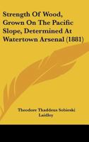 Strength Of Wood, Grown On The Pacific Slope, Determined At Watertown Arsenal 1120715911 Book Cover