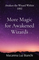 More Magic for Awakened Wizards: Awaken the Wizard Within 1002 1736180142 Book Cover