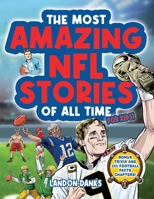 The Most Amazing NFL Stories Of All Time For Kids! An inspirational football book for kids 7-10. With extra Trivia Section and 101 Facts to Inspire Young Football Fans! 1763629384 Book Cover