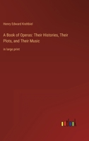 A Book of Operas: Their Histories, Their Plots, and Their Music: in large print 3368345052 Book Cover