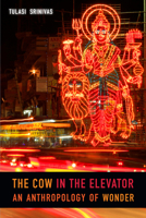 The Cow in the Elevator: An Anthropology of Wonder 0822370794 Book Cover