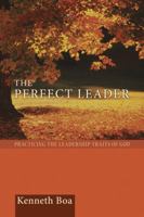 The Perfect Leader: Practicing the Leadership Traits of God 0781442729 Book Cover