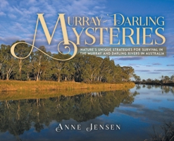 Murray-Darling Mysteries: Nature's Unique Strategies for Survival in the Murray and Darling Rivers in Australia 1963883314 Book Cover