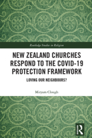 New Zealand Churches Respond to the Covid-19 Protection Framework: Loving our neighbours (Routledge Studies in Religion) 1032732326 Book Cover
