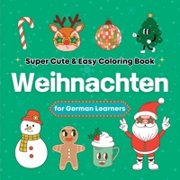 Super Cute & Easy Christmas Coloring Book for German Language Learners: Relaxing and Fun Coloring & Handwriting Activity Book for Adults, Teens, and Kids 1998277666 Book Cover