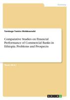 Comparative Studies on Financial Performance of Commercial Banks in Ethiopia. Problems and Prospects 366887056X Book Cover