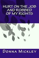 Hurt on the Job and Robbed of My Rights 1484131606 Book Cover