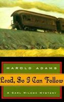 Lead, So I Can Follow (Carl Wilcox Mysteries (Paperback)) 0802733360 Book Cover