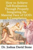 How to Achieve Self-Realization Through Properly Integrating Thematerial Face of God: A Compilation 0595198988 Book Cover