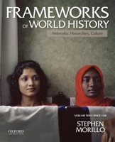 Frameworks of World History: Networks, Hierarchies, Culture, Volume Two: Since 1350 0199987815 Book Cover