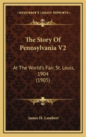 The Story Of Pennsylvania V2: At The World's Fair, St. Louis, 1904 1120931118 Book Cover