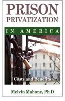 Prison Privatization in America: Costs and Benefits 1475093543 Book Cover
