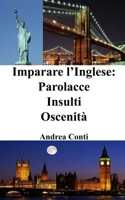 Imparare l'Inglese: Parolacce - Insulti - Oscenità (Italian Edition) B0CKKG7QKH Book Cover