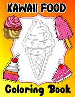 Kawaii Food Coloring Book: Super Cute Food Coloring Book For Adults and Kids of all ages | 45 adorable & Relaxing Easy Kawaii Food And Drinks Coloring Pages B091N5ZVNZ Book Cover