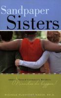 Sandpaper Sisters: Addicts Turned Community Builders, Miracles Do Happen! 1932902481 Book Cover