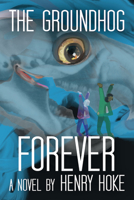 The Groundhog Forever : A Novel 1732982058 Book Cover