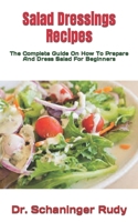 Salad Dressings Recipes: The Complete Guide On How To Prepare And Dress Salad For Beginners null Book Cover