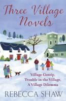 Three Village Novels: Village Gossip; Trouble in the Village; A Village Dilemma 1409133753 Book Cover