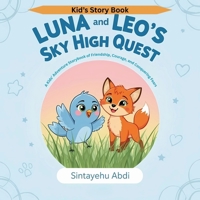 Luna & Leo’s Sky High Quest: A Kids’ Adventure Storybook of Friendship, Courage, and Conquering Fears B0FL1PZQGZ Book Cover
