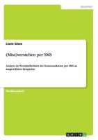 (Miss)verstehen per SMS: Analyse der Verst�ndlichkeit der Kommunikation per SMS an ausgew�hlten Beispielen 3640830393 Book Cover