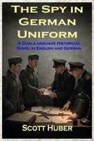 The Spy in German Uniform: A Dual-Language Historical Novel in English and German B0HG5XXXSC Book Cover