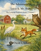 The Adventures of Lucia & Mr. Bubo - Library Edition: The Language Explorers Series - Volume 1 (The Language Explorer Series - Library Editions - Full Color Hardcovers and Paperbacks) B0GHYHDYNF Book Cover