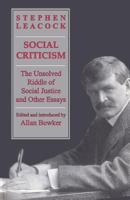 The social criticism of Stephen Leacock: The unsolved riddle of social justice and other essays 0802077994 Book Cover