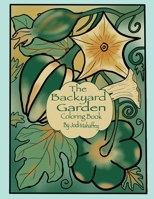 The Backyard Garden: Coloring Book B0F49ND1YT Book Cover