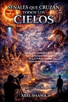 SEÑALES QUE CRUZAN TODOS LOS CIELOS: Fenómenos Atmosféricos Extremos Y Lectura Visionaria De Las Señales Ocultas En El Firmamento Contemporáneo (Spanish Edition) B0GQ4FFJZ8 Book Cover