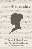 Pride & Prejudice: A Play with Music from Jane Austen's Songbooks 2958718328 Book Cover