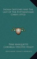 Indian Sketches: Père Marquette And The Last Of The Pottawatomie Chiefs 1164157752 Book Cover