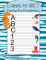 Learning My ABC's Tracing For Preschoolers: Learn to Print Sea Workbook For Kids 1708483004 Book Cover