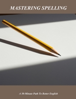 Mastering Spelling: A 30-Minute Path To Better English B0FRLYNTPH Book Cover