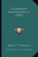 Celebrated Friendships V1 1164600257 Book Cover