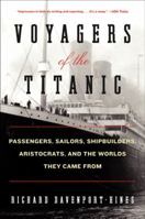 Voyagers of the Titanic: Passengers, Sailors, Shipbuilders, Aristocrats, and the Worlds They Came From